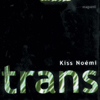 Kiss Noémi: trans Kiss Noémi: trans