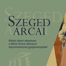 Szeged arcai kiállítás a Móra-múzeumban