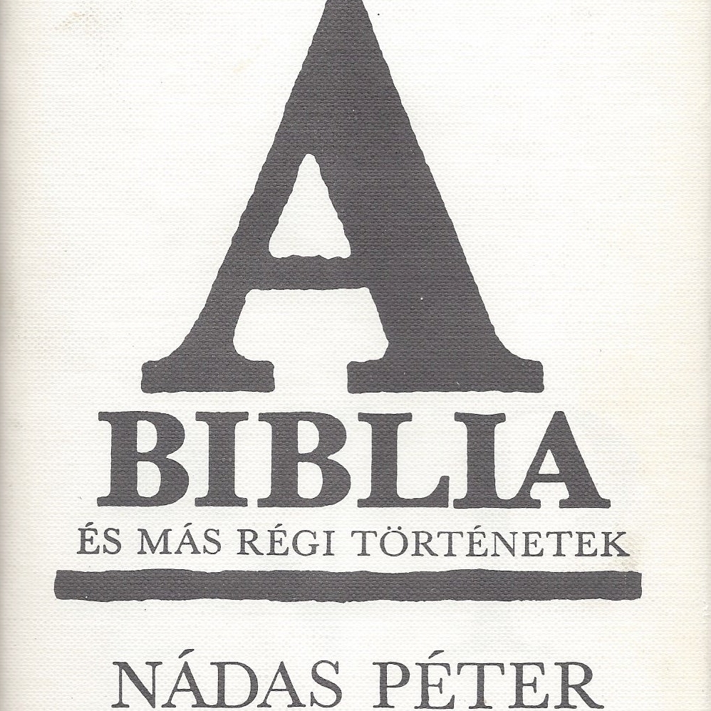 Meghallgatható Nádas Péter A Biblia című könyve
