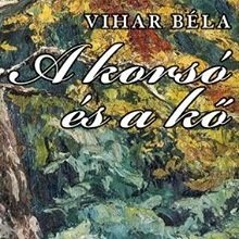 Vihar Béla: A Korsó és a Kő - könyvbemutató