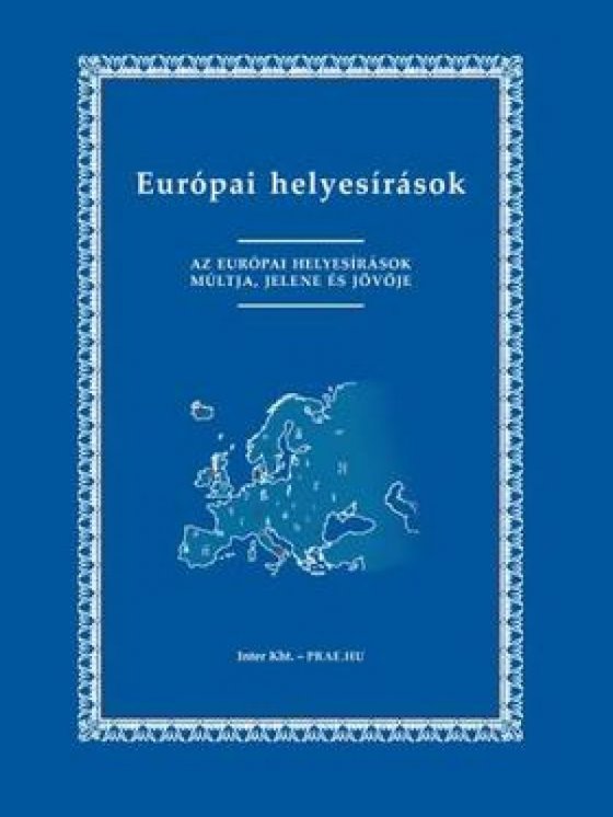 EURÓPAI HELYESÍRÁSOK - AZ EURÓPAI HELYESÍRÁSOK MÚLTJA, JELENE ÉS JÖVŐJE