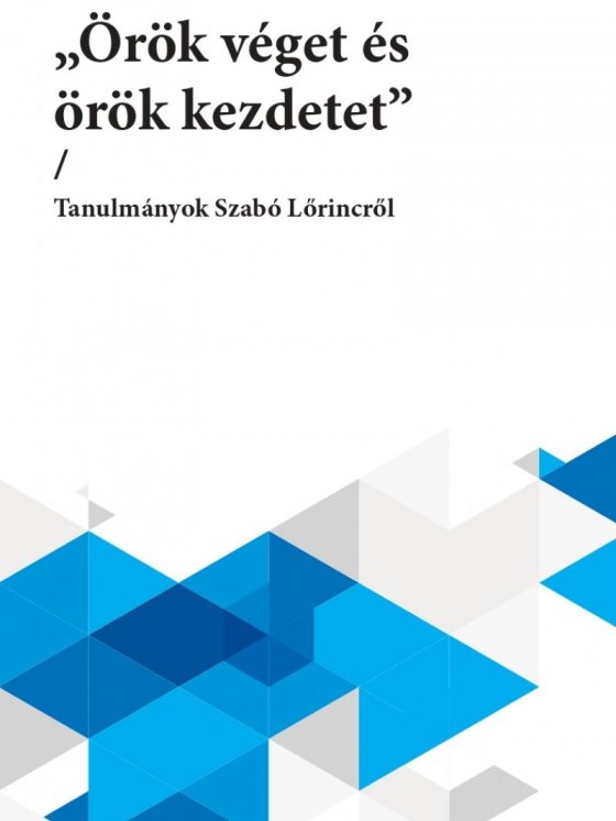 „örök véget és örök kezdetet” – Tanulmányok Szabó Lőrincről