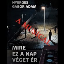 Mire ez a nap véget ér – „musical" (vetítés, premier)