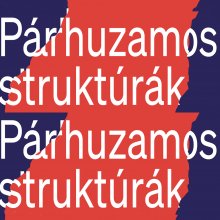 Párhuzamos Struktúrák kiállítás a K.A.S. Galériában
