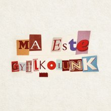 Ma este gyilkolunk