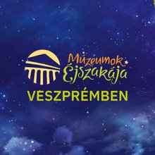 Múzeumok éjszakája Veszprémben