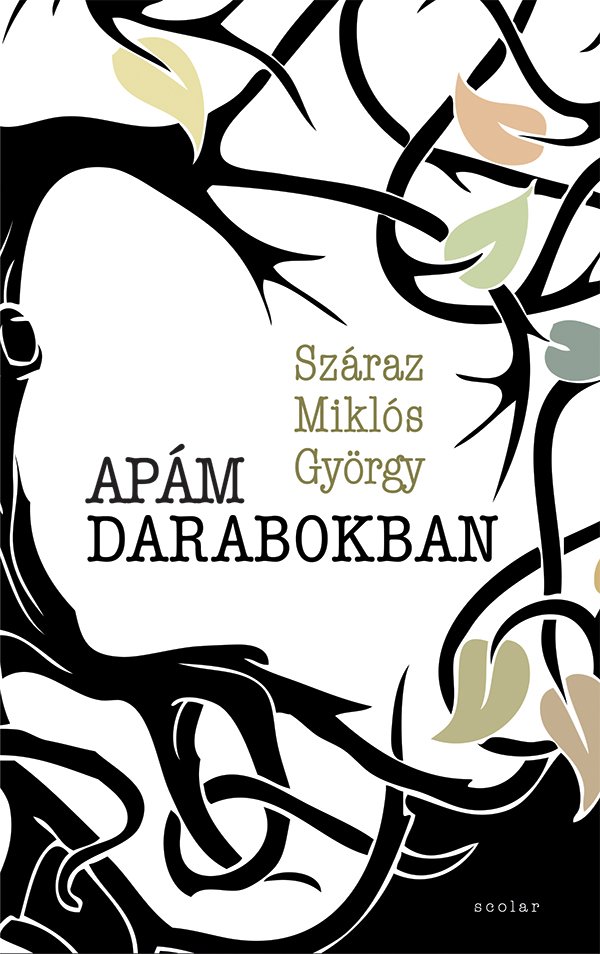 Száraz Miklós György: Apám darabokban - könyvborító