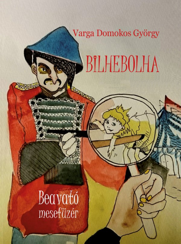 Varga Domokos György: Bilhebolha, mesefüzér