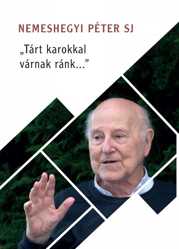 Nemeshegyi Péter SJ: „Tárt karokkal várnak ránk…”