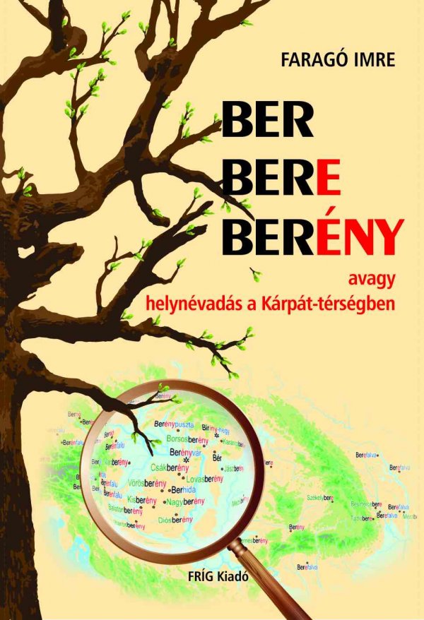 Faragó Imre: BER BERE BERÉNY avagy helynévadás a Kárpát-térségben