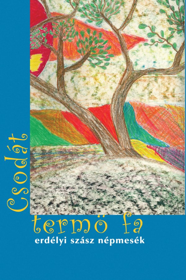 A csodát termő fa. Erdélyi szász népmesék