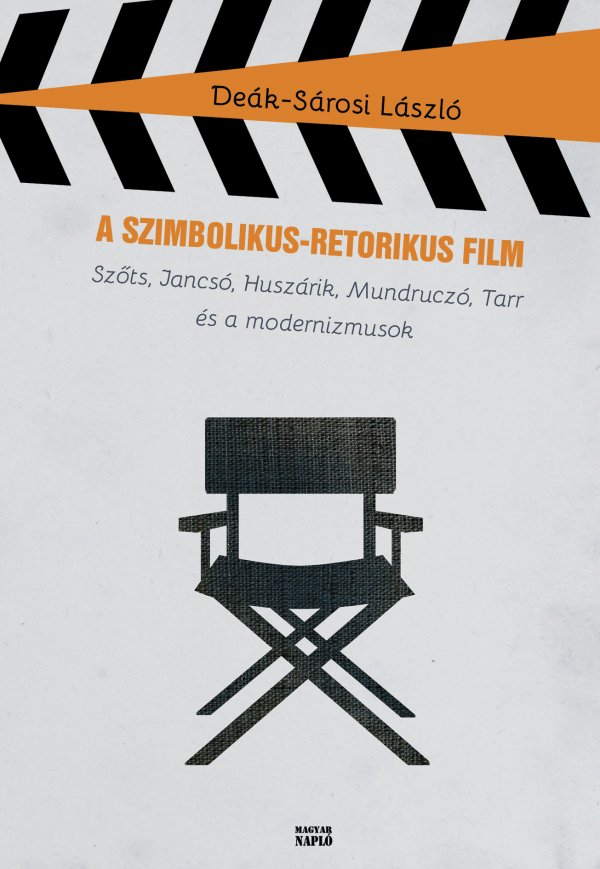 Deák-Sárosi László: A szimbolikus-retorikus film – Szőts, Jancsó, Huszárik, Mundruczó, Tarr és a modernizmusok
