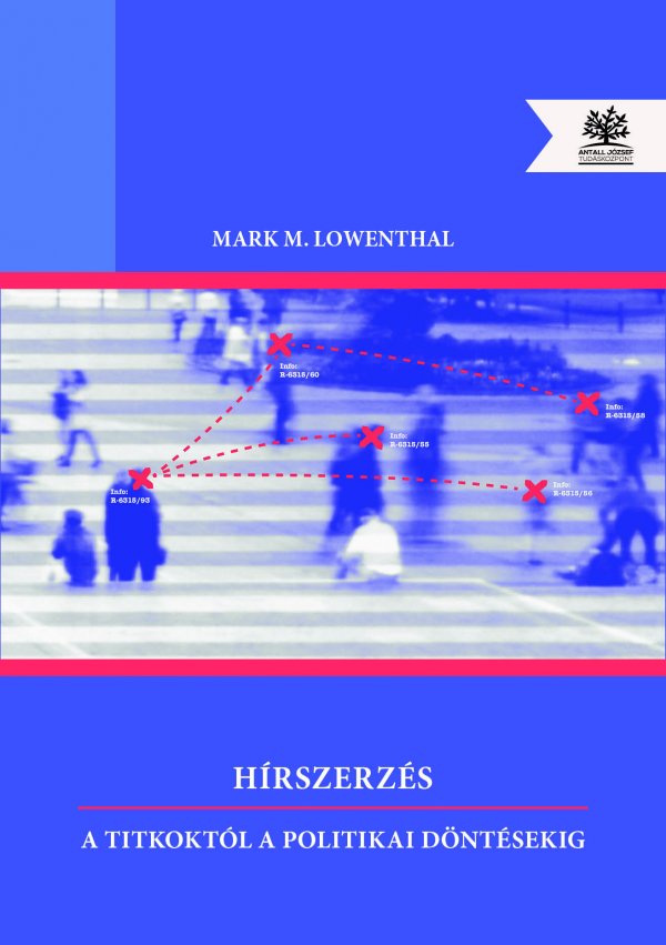 Mark M. Lowenthal: Hírszerzés – A titkoktól a politikai döntésekig