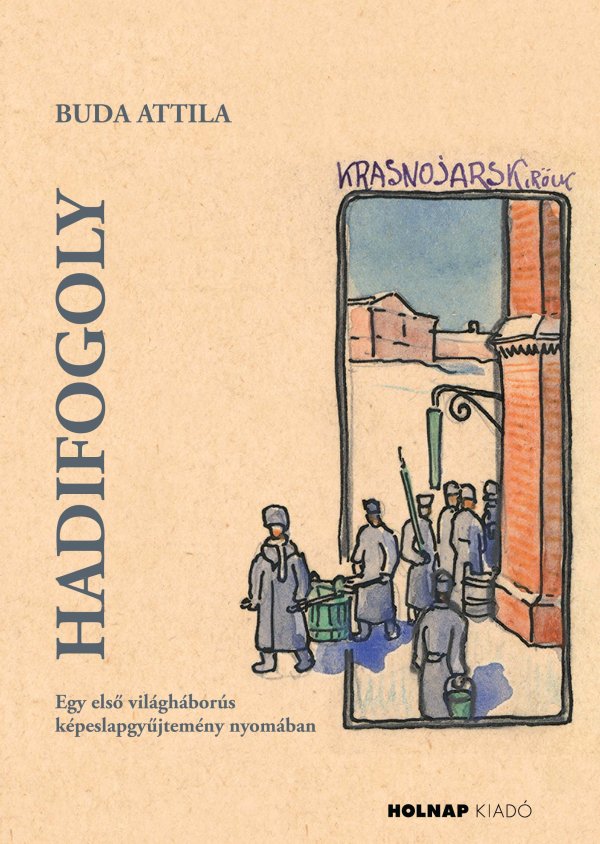 Buda Attila: Hadifogoly – Egy első világháborús képeslapgyűjtemény nyomában