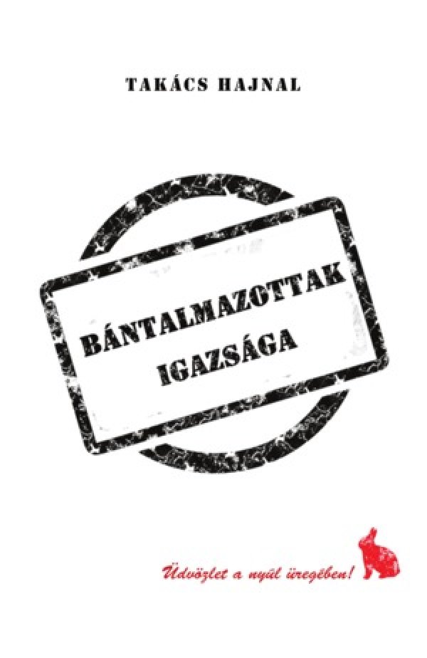 Takács Hajnal: Bántalmazottak igazsága