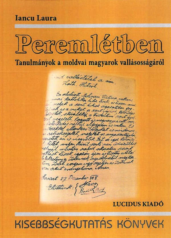 Iancu Laura: Peremlétben. Tanulmányok a moldvai magyar katolikusok vallásosságáról.   Kisebbségkutatás Könyvek  Budapest, 2017. Lucidus Kiadó. 250 p. 3800 Ft. A5 formátum