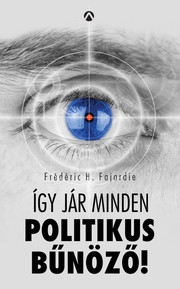 Frédéric H. Fajardie: Így jár minden politikus bűnöző!