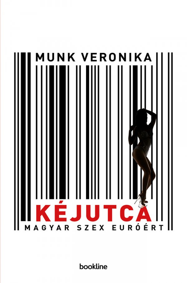 Munk Veronika: Kéjutca – Magyar szex euróért