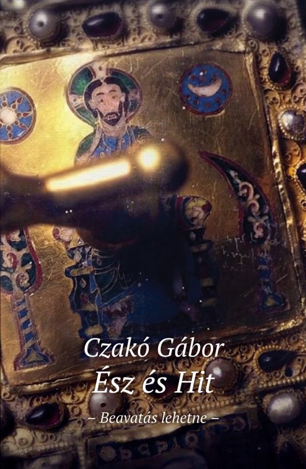 Czakó Gábor: Ész és hit
