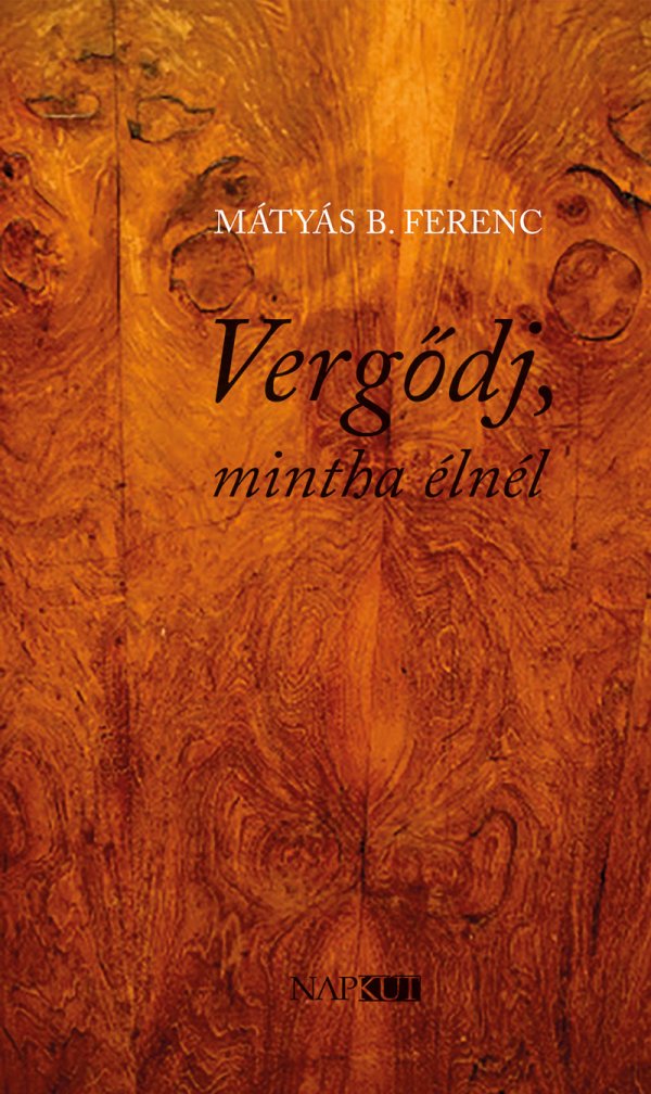 Mátyás B. Ferenc: Vergődj, mintha élnél