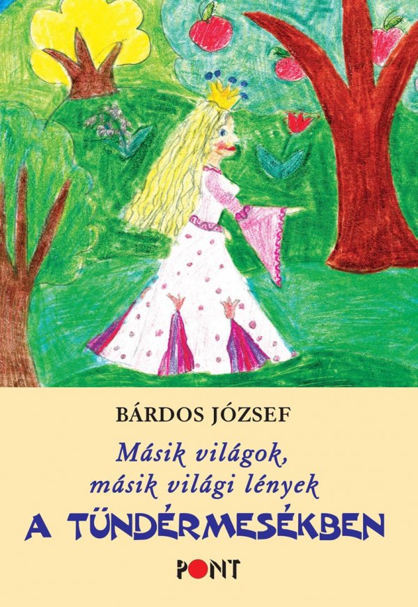 Bárdos József: Másik világok, másik világi lények a tündérmesékben