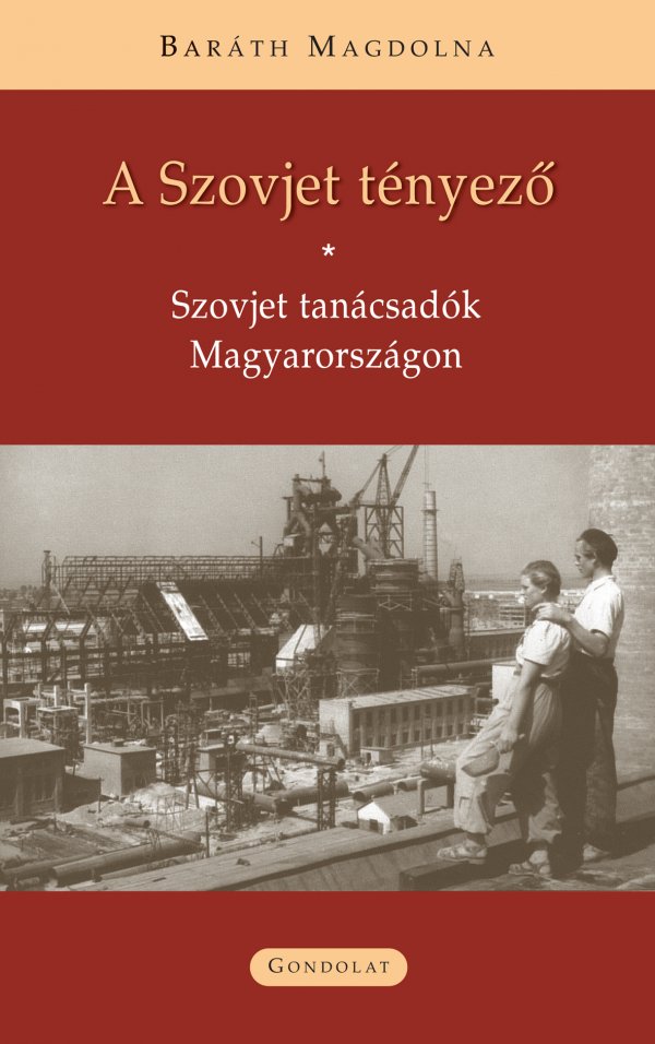 Baráth Magdolna: A szovjet tényező. Szovjet tanácsadók Magyarországon