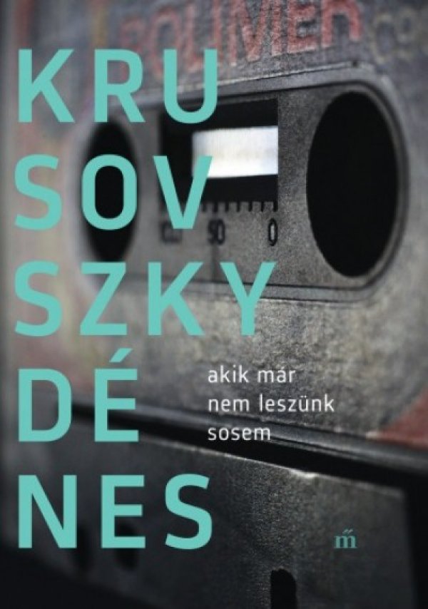Krusovszky Dénes: Akik már nem leszünk sosem