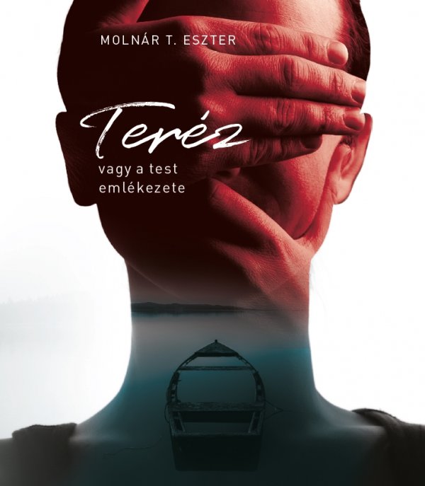 Molnár T. Eszter: Teréz, vagy a test emlékezete