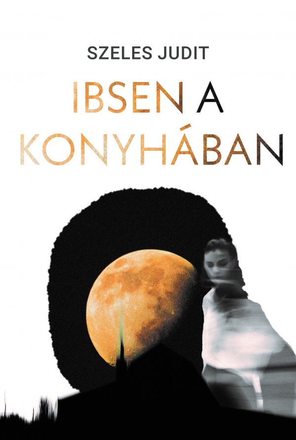 Szeles Judit: Ibsen a konyhában