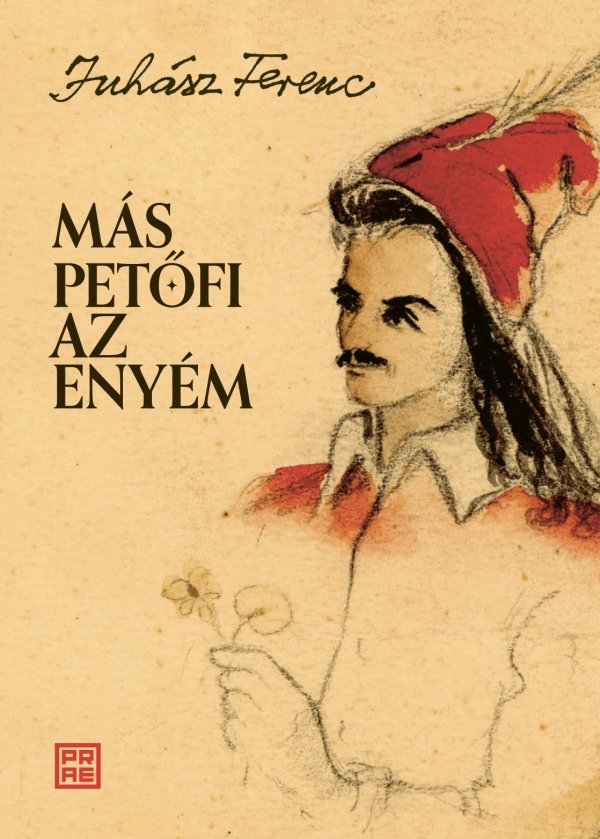 Juhász Ferenc: Más Petőfi az enyém
