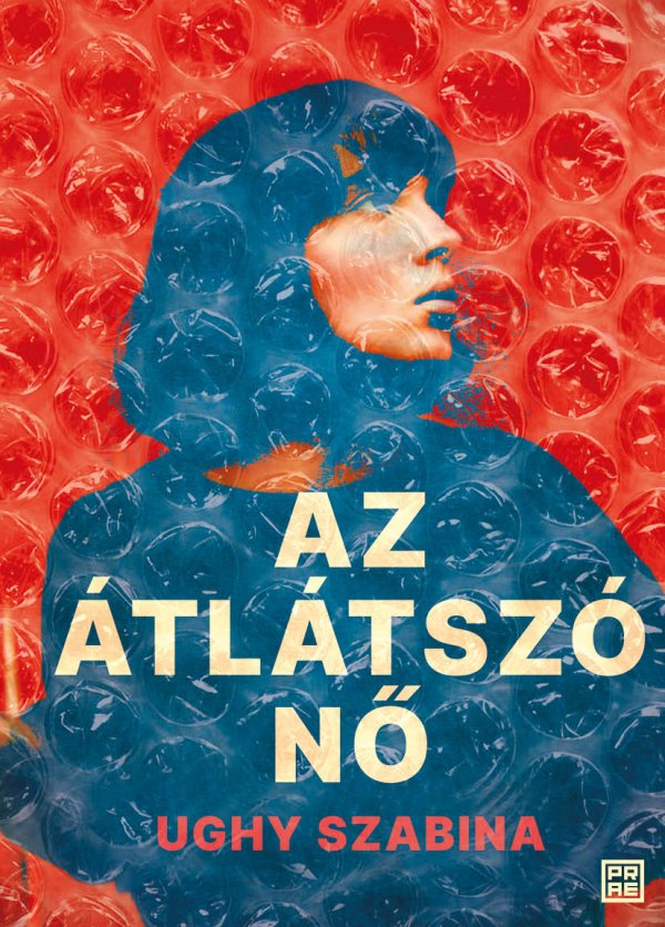 Ughy Szabina: Az átlátszó nő