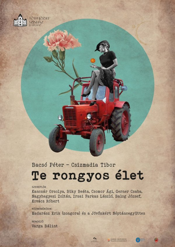 Te rongyos élet plakát - Forrás: Tóth József Színház