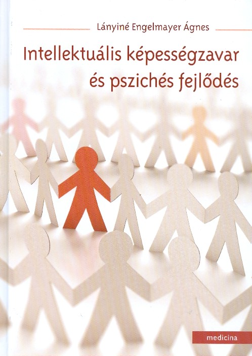 Lányiné Engelmayer Ágnes: Intellektuális képességzavar és pszichés fejlődés Lányiné Engelmayer Ágnes: Intellektuális képességzavar és pszichés fejlődés